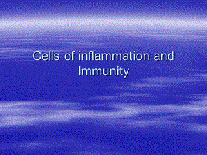 Cells of inflammation and Immunity：炎症和免疫细胞.ppt