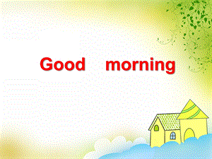 中班英语《Good morning》PPT课件中班英语《Good morning》PPT课件.ppt