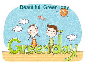 幼儿园环保《Beautiful-Green-Day》PPT课件幼儿园环保课件《Beautiful-Green-Day》.ppt